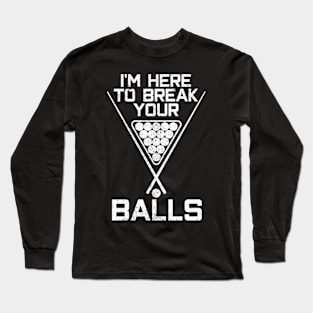 Billiards I'M Here Break Your Balls Pool Player Long Sleeve T-Shirt